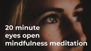 20 Minute Eyes Open Guided Mindfulness Meditation