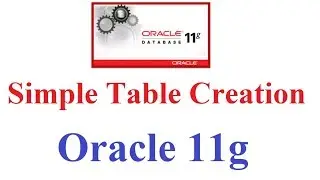 SQL in Oracle 11g Tutorial #3: Simple Table Creation