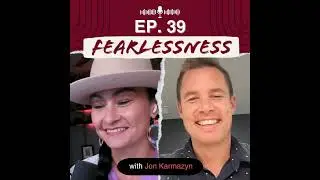 Episode 39 - Building Success Through Fearlessness with Jon Karmazyn