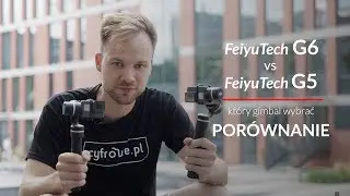 FeiyuTech G5 vs FeiyuTech G6 – który gimbal wybrać - porównanie