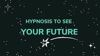 Hypnosis to see your Future