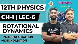 12th Physics | Chapter 1 | Rotational Dynamics | Lec 6 | Radius of Gyration & Rolling Motion |