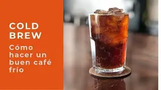 Cómo hacer el mejor café frío con el método Cold Brew