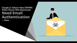Google & Yahoo's New DMARC Policy Shows Why Businesses Need Email Authentication....Now