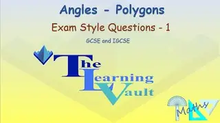 The Learning Vault - Angles - Polygons - Exam Style Questions