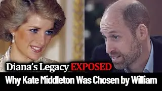 Diana&rsquo;s Legacy EXPOSED: Why Kate Middleton Was Chosen by William | British Royal Family