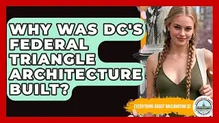 Why Was DC's Federal Triangle Architecture Built? - Everything About Washington DC
