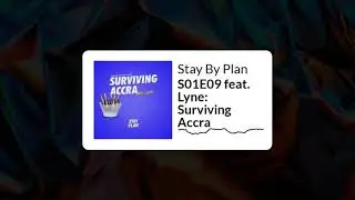 Stay By Plan - S01E09 feat. Lyne: Surviving Accra (AUDIO)