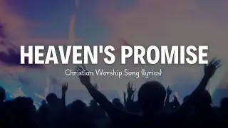 Heaven's Promise - Christian Worship Song 2025 (Lyric)