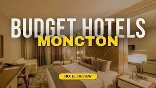 Best Budget Hotels in Moncton | Cheap Hotels in Moncton
