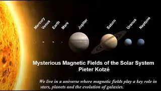 Mysterious Magnetic Fields of the Solar System - Dr Pieter Kotz&eacute;