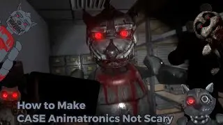 How to Make CASE Animatronics Not Scary (REMASTERED)