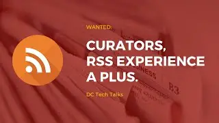 Video, content, and RSS - The need for curation | DC Tech Talks