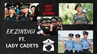 EK ZINDIGI MERI Ft. LADY CADETS | ARMY / NAVY / AIRFORCE | MOTIVATIONAL VIDEO| NDAISLOVE NDA IS LOVE