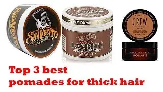 The Top 3 Best Pomades For Thick Hair To Buy 2017 | Pomades For Thick Hair Reviews