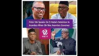 Peter Obi Speaks On Detaining El-Rufai In Anambra When Obi Was Anambra Governor