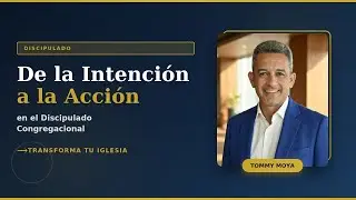 De la Intención a la Acción. La respuesta pastoral a la crisis de discipulado