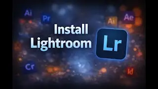 Install Adobe Photoshop + Lightroom Classic (2025)