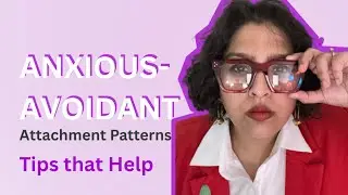 Anxious-Avoidant Attachment Patterns in Relationships | Tips to get better | Relationship Expert