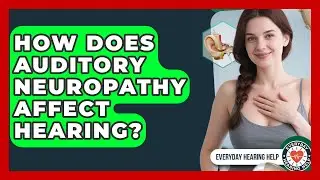 How Does Auditory Neuropathy Affect Hearing? - Everyday Hearing Help