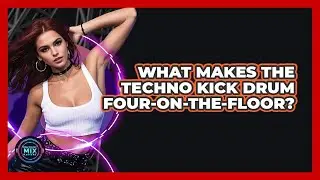 What Makes The Techno Kick Drum Four-On-The-Floor?