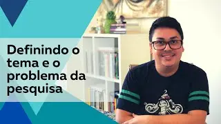 Definindo o tema e o problema da pesquisa - Prof. Rodrigo Müller