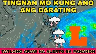 ⚠️😱 TINGNAN MO KUNG ANO ANG DARATING, TATLONG ARAW NA ALERTO SA PANAHON 