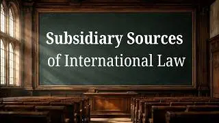 Subsidiary Sources of International Law | IntlLaw Academy's lectures with Professor Walter
