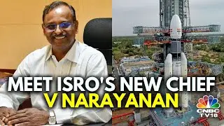 Who Is V Narayanan, The Newly Appointed Chairman Of ISRO? | New ISRO Chairman | N18V | CNBC TV18