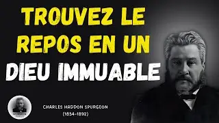 CHARLES H. SPURGEON - Comment transformer votre vie avec l’immutabilité de Dieu