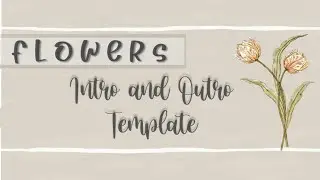 FLOWERS INTRO AND OUTRO TEMPLATES