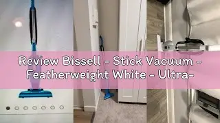 Review Bissell - Stick Vacuum - Featherweight White - Ultra-lightweight and compact - Versatile Lift
