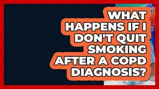 What Happens If I Don't Quit Smoking After A COPD Diagnosis? - COPD Care Collective