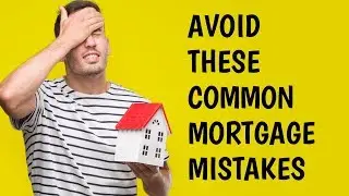 Avoid These Common Mortgage Mistakes