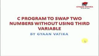 C PROGRAM 4 : SWAP TWO NO'S WITHOUT USING THIRD VARIABLE