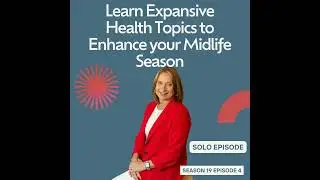 Learn Expansive Health Topics to Enhance your Midlife Season (Core Essentials #4)
