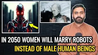In 2050 Women Will Marry Robots Instead Of Male Human Beings | Science & Technology | Asif Jatt