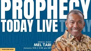 Prophecy Today with Special Guest Mel Tari | Prophetic Ministry & Healing on January 14, 2026!