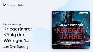 &bdquo;Kriegerjahre: K&ouml;nig der Wikinger 1 - Roman&ldquo; von Jan Ove Ekeberg&nbsp;&middot; H&ouml;rbuchauszug