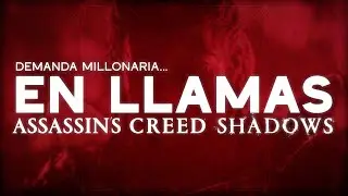 Ubisoft en LLAMAS: Demanda millonaria + Shadows es una verg&uuml;enza