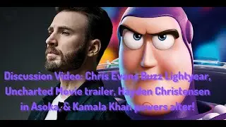 Discussion Video: Chris Evans Buzz Lightyear, Uncharted movie trailer, & more!