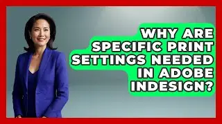 Why Are Specific Print Settings Needed In Adobe InDesign? - Design Tool Unlocked