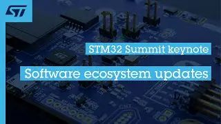 STM32 Summit keynote | Software ecosystem updates