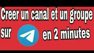 Comment cr&eacute;er un canal et un groupe sur Telegram