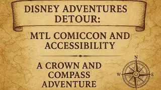 Disney Adventures Detour: Mtl Comiccon & Accessibility