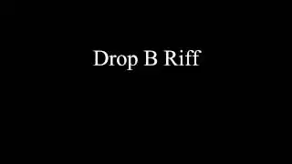 Drop B Riff