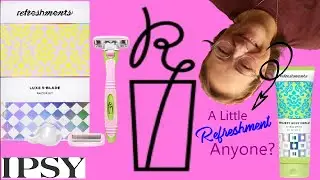 My IPSY Refreshments ~ New Rasor Blades AND shave Cream ~ Unboxing & Review