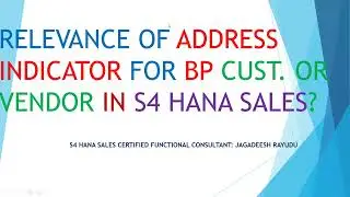 RELEVANCE OF ADDRESS INDICATOR FOR BP CUST  OR VENDOR IN S4 HANA SALES