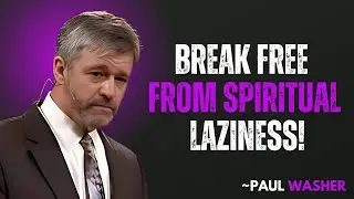 FROM SLOTH TO DILIGENCE: Forcing Yourself to Pursue God || PAUL WASHER MOTIVATION 🙏🔥
