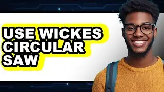 How to Use Wickes Circular Saw - Full Guide